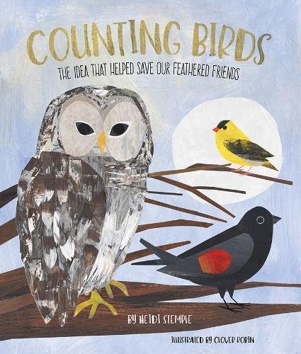 COUNTING BIRDS: THE IDEA THAT HELPED SAVE OUR FEATHERED By Heidi E Y Stemple