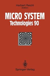 Micro System Technologies 90: 1st International Conference on Micro Electro, Opto, Mechanic Systems and Components Berlin, 10–13 September 1990 by Herbert Reichl