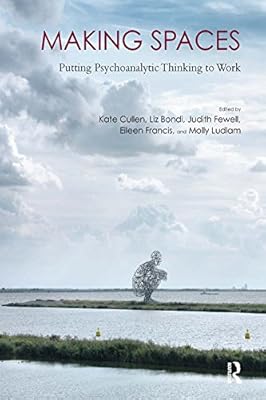 Making Spaces: Putting Psychoanalytic Thinking to Work