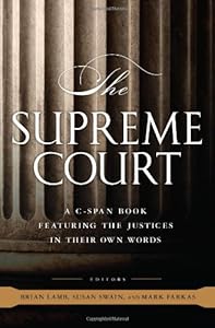 The Supreme Court: A C-SPAN Book, Featuring the Justices in their Own Words