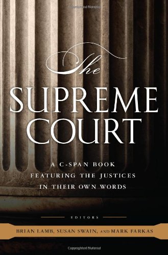 The Supreme Court: A C-SPAN Book, Featuring the Justices in their Own Words by Susan Swain