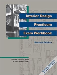 Interior Design Practicum Exam Workbook, Second Edition by Pamela E.B. Henley ASID NCIDQ Certified #96