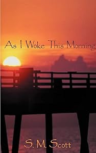 As I Woke This Morning... by S M Scott
