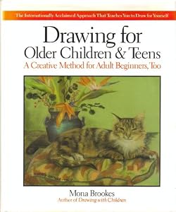 Drawing For Older Children & Teens: A Creative Method for Adult Beginners, Too.