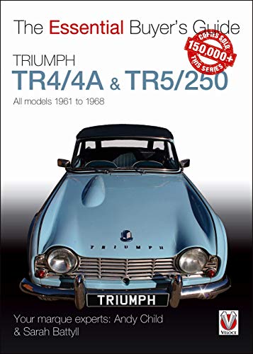 TRIUMPH TR4/4A & TR5/250 - ALL MODELS 1961 TO 1968 By Andy Child & Sarah Battyl