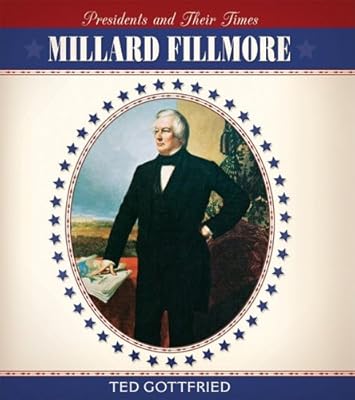 Millard Fillmore (Presidents & Their Times)