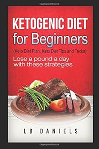 Sugar Detox: A Ketogenic Diet for Beginners: Intended to use Fat for Fuel, Burn Fat, and teach you How to Lose Weight on a Low Carbohydrate Diet. ... Recipes and Fat Bombs! (Rapid Weight Loss) by L.B. Daniels