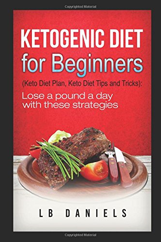 Sugar Detox: A Ketogenic Diet for Beginners: Intended to use Fat for Fuel, Burn Fat, and teach you How to Lose Weight on a Low Carbohydrate Diet. ... Recipes and Fat Bombs! (Rapid Weight Loss) by L.B. Daniels