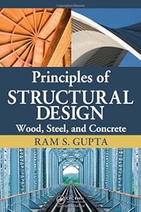 Principles of Structural Design: Wood, Steel, and Concrete by Ram S. Gupta