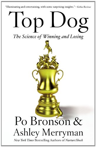 Top Dog: The Science of Winning and Losing by Po Bronson
