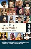 Spurensuche: Die Weltreligionen auf dem Weg - Stammesreligionen, Hinduismus, chinesische Religion, Buddhismus, Judentum, Christentum, Islam - Hans Küng