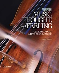 Music, Thought, and Feeling: Understanding the Psychology of Music by William Forde Thompson