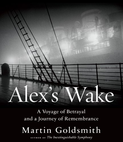 Alex's Wake: A Voyage of Betrayal and Journey of Remembrance by Martin Goldsmith