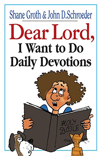 Dear Lord, I Want to Do Daily Devotions by Shane Groth