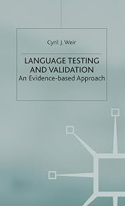 Language Testing and Validation: An Evidence-Based Approach (Research and Practice in Applied Linguistics) by C. Weir