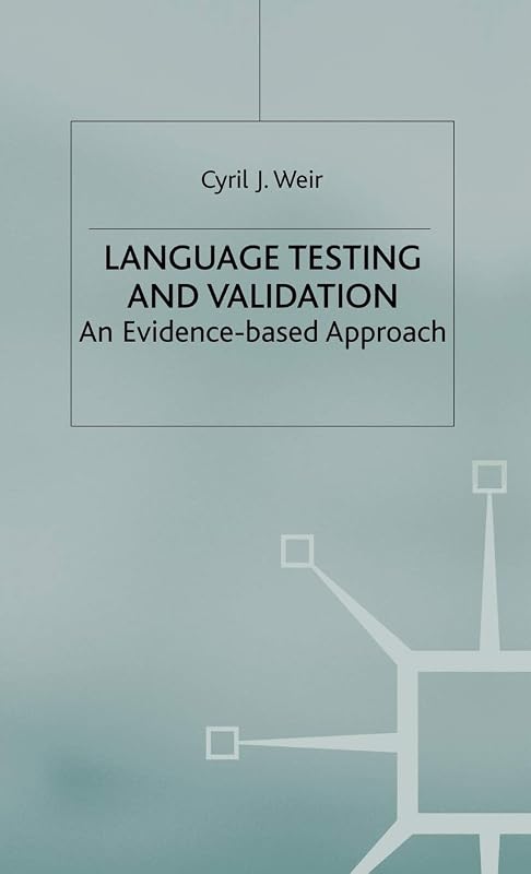 Language Testing and Validation: An Evidence-Based Approach (Research and Practice in Applied Linguistics) by C. Weir