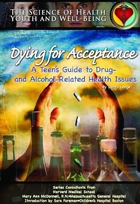 Dying for Acceptance: A Teen's Guide to Drug- And Alcohol-Related Health Issues (Science of Health)