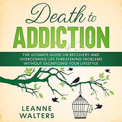 Death to Addiction: The Ultimate Guide on Recovery and Overcoming Life Threatening Problems Without Sacrificing Your Lifestyle