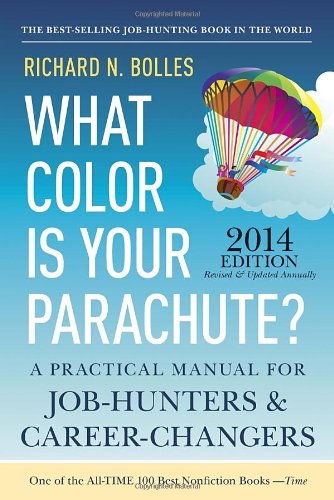 What Color Is Your Parachute? 2014: A Practical Manual for Job-Hunters and Career-Changers by Richard N. Bolles
