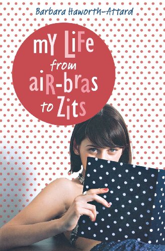 My Life from Air Bras to Zits by Barbara Haworth-Attard