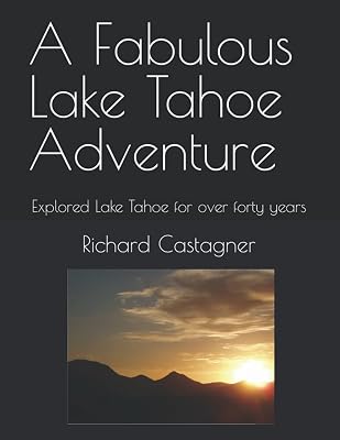 A Fabulous Lake Tahoe Adventure: Explored Lake Tahoe for over forty years (Road Trip Series)
