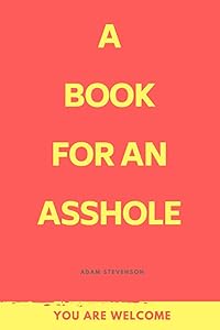 A Book for an Asshole! by Adam Stevenson
