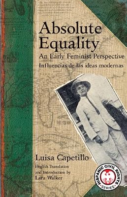 Absolute Equality: An Early Feminist Perspective/ Influencias De Las Ideas Modernas (Recovering the U.S. Hispanic Literary Heritage) (English and Spanish Edition)