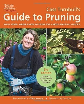 Cass Turnbull's Guide to Pruning, 3rd Edition: What, When, Where, and How to Prune for a More Beautiful Garden