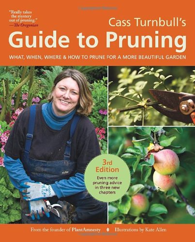 Cass Turnbull's Guide to Pruning, 3rd Edition: What, When, Where, and How to Prune for a More Beautiful Garden by Cass Turnbull
