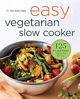Easy Vegetarian Slow Cooker Cookbook: 125 Fix-and-Forget Vegetarian Recipes
