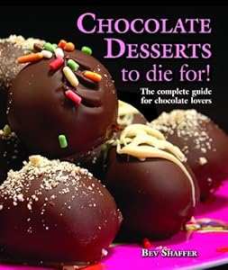 Chocolate Desserts to Die For! by Bev Shaffer