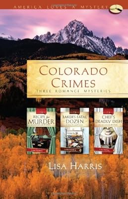 Colorado Crimes: Recipe for Murder / Baker's Fatal Dozen / Chef's Deadly Dish (Cozy Crumb Mystery Series, America Loves a Mystery)