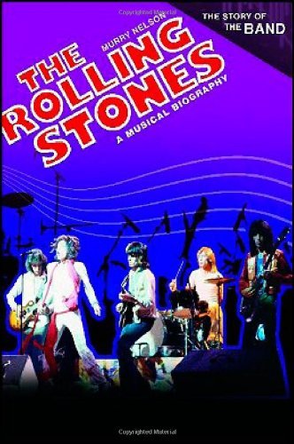 The Rolling Stones: A Musical Biography (The Story of the Band) by Murry R. Nelson