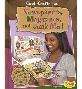 Cool crafts with newspapers, magazines, and junk mail green projects for resourceful kids