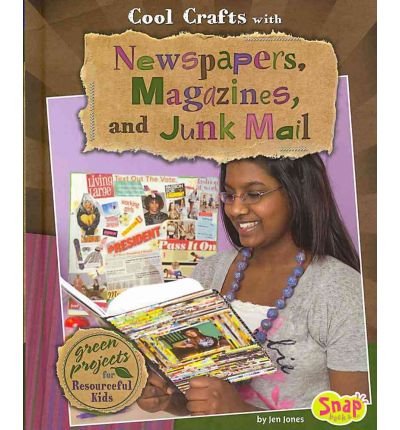 Cool crafts with newspapers, magazines, and junk mail green projects for resourceful kids by Jen Jones