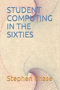 STUDENT COMPUTING IN THE SIXTIES by Stephen Chase