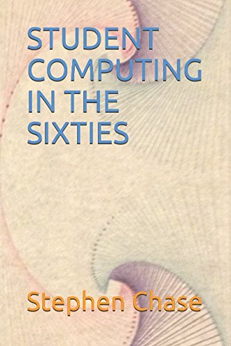 STUDENT COMPUTING IN THE SIXTIES by Stephen Chase