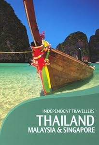 Independent Travellers Thailand, Malaysia & Singapore: The Budget Travel Guide