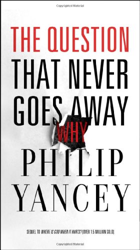 The Question That Never Goes Away: Why? by Philip Yancey