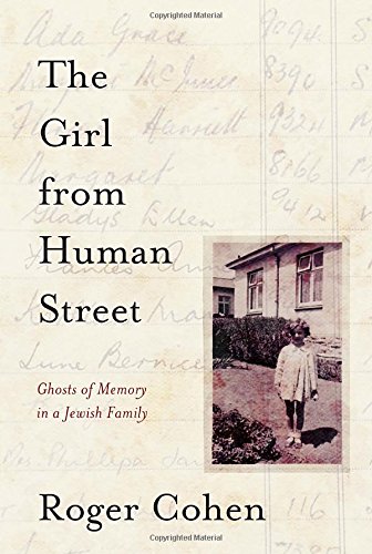 The Girl from Human Street: Ghosts of Memory in a Jewish Family by Roger Cohen