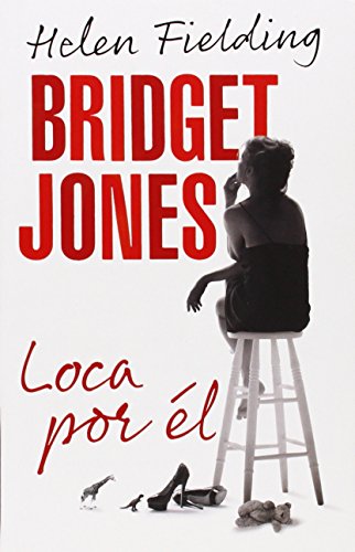 Bridget Jones: loca por &eacute;l by Helen Fielding