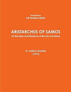 ARISTARCHUS OF SAMOS - On the Sizes and Distances of the Sun and Moon - ST. JOHN'S COLLEGE (1913) by Sir Thomas Heath