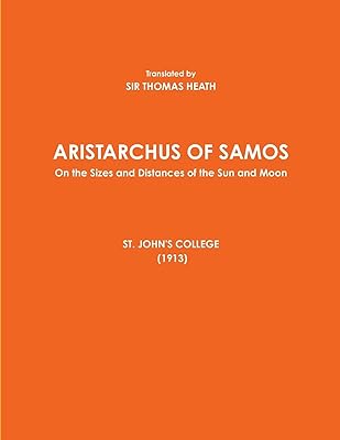 ARISTARCHUS OF SAMOS - On the Sizes and Distances of the Sun and Moon - ST. JOHN'S COLLEGE (1913)