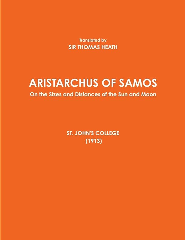 ARISTARCHUS OF SAMOS - On the Sizes and Distances of the Sun and Moon - ST. JOHN'S COLLEGE (1913) by Sir Thomas Heath