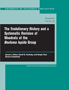 The Evolutionary History and a Systematic Revision of Woodrats of the Neotoma lepida Group (UC Publications in Zoology) by James L. Patton