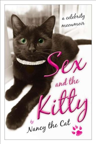 Sex and the Kitty: A Celebrity Meowmoir by Nancy the Cat