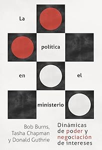 La política en el ministerio: Dinámicas de poder y negociación de intereses (Spanish Edition) by Bob Burns