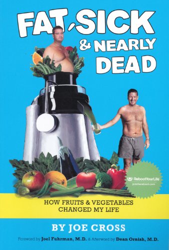 Fat, Sick & Nearly Dead: How Fruits and Vegetables Changed My Life by Joe Cross