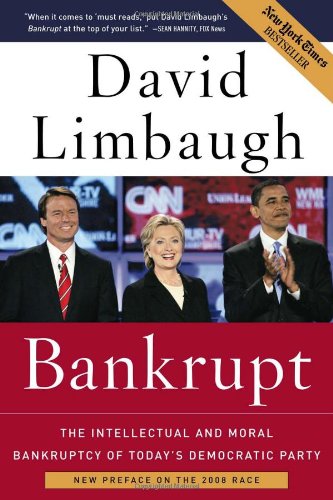 Bankrupt: The Intellectual and Moral Bankruptcy of Today's Democratic Party by David Limbaugh