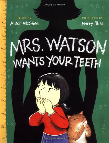 Mrs. Watson Wants Your Teeth by Alison McGhee